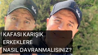 KAFASI KARIŞIK BİR ERKEĞE YAPMANIZ GEREKENLERİ BU VİDEODA ANLATIYORUM [upl. by Qooraf]