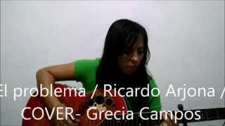 El problema Ricardo Arjona COVER  Grecia Campos [upl. by Hannon78]