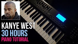 How To Play Kanye West  30 Hours Piano Tutorial [upl. by Ahusoj]