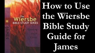 How To Use the Wiersbe Bible Study Guide for James [upl. by Yrrol980]