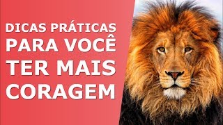 Como Ter Mais CORAGEM  3 Dicas PRÁTICAS [upl. by Mellen901]