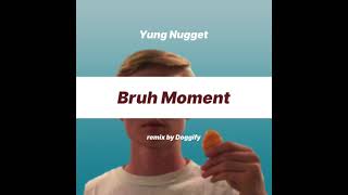 Yung Nugget  Bruh Moment Bedroom Pop Remix [upl. by Nally]