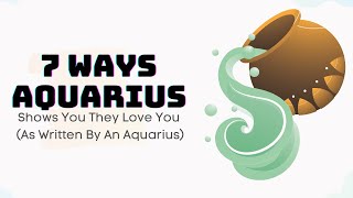 7 Ways Aquarius Shows You They Love You As Written By An Aquarius [upl. by Ahmar787]