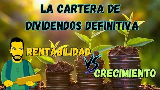 La CARTERA de DIVIDENDOS DEFINITIVA💰RENTABILIDAD 🆚 CRECIMIENTO [upl. by Aun]