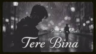 Tere Bina 🌧  Deep Sad Lofi  Slowed amp Reverbed by tunerehan [upl. by Ocirema]