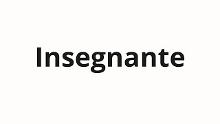 How to pronounce Insegnante [upl. by Naelcm114]