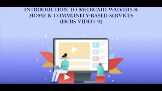 Introduction to Medicaid Waivers and Home and CommunityBased Services Waiver Video 1 [upl. by Becka]