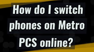 How do I switch phones on Metro PCS online [upl. by Niltiac56]