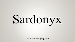 How To Say Sardonyx [upl. by Yleen]