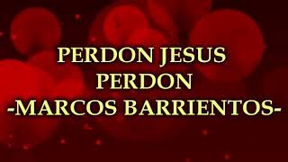 Perdon Jesús Marcos Barrientos [upl. by Aelam755]