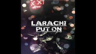 Larachi  Put On Official Single [upl. by Malvia]