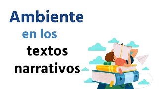 ¿Qué es el ambiente en los textos narrativos y cuántos tipos de ambiente hay con ejemplos [upl. by Lanette]