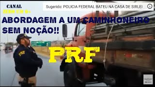 ABORDAGEM DA PRF A UM CAMINHONEIRO SEM NOÇÃO [upl. by Yrekcaz]