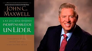 Las 21 Cualidades Indispensables de un Líder  John C Maxwell  Audiolibro [upl. by Martinez]