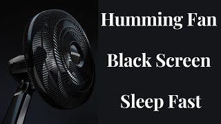 BEST FAN NOISE Humming Fan BLACK SCREEN  SLEEP FAST [upl. by Kavita118]