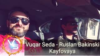 Vuqar Seda ft Ruslan Bakinski  Kayfova Кайфова [upl. by Srednas]