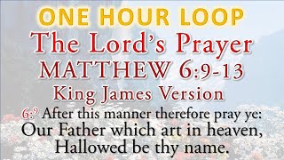 The Lords Prayer  Matthew 6913 KJV  in a one hour loop [upl. by Eustace]