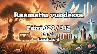 Raamattu vuodessa osa 120  342 Ps 21 Luukas 3 [upl. by Eitsud]