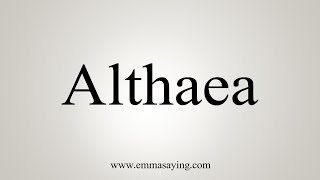 How To Say Althaea [upl. by Elynad]