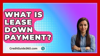 What Is Lease Down Payment  CreditGuide360com [upl. by Naiviv]