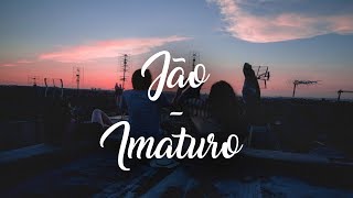 Jão  Imaturo Letra [upl. by Steddman797]