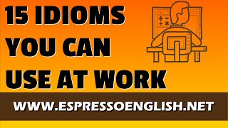 15 Idiomatic Expressions You Can Use at Work [upl. by Aisinut]