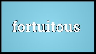 Fortuitous Meaning [upl. by Lsiel]