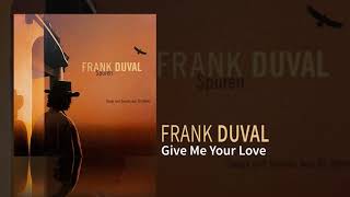 Frank Duval  Give Me Your Love [upl. by Ciredec]