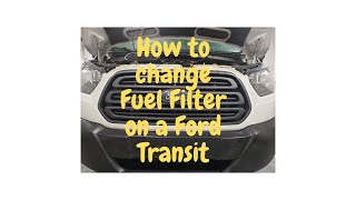 How to Change Fuel⛽ Filter on a Ford TransitThings You Need To Know [upl. by Suixela]