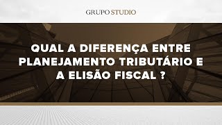 Qual a Diferença entre Planejamento Tributário e a Elisão Fiscal   Grupo Studio [upl. by Socin140]