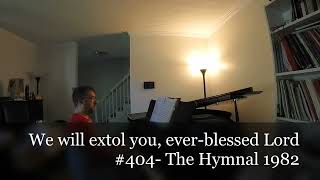 We will extol you everblessed Lord 404 The Hymnal 1982 [upl. by Sutphin89]