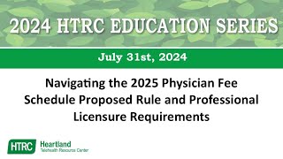 HTRC Education Series Navigating the 2025 Physician Fee Schedule Proposed Rule and Licensure Req [upl. by Diraf]