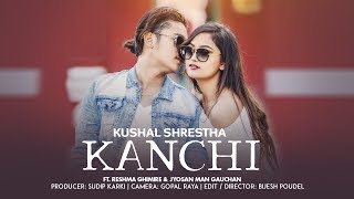 KANCHHI  Kushal Shrestha ft Reshma Ghimire amp Jyosan Man Gauchan [upl. by Gwendolin661]