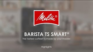 Melitta® Barista TS Smart®  Highlights [upl. by Anuat887]