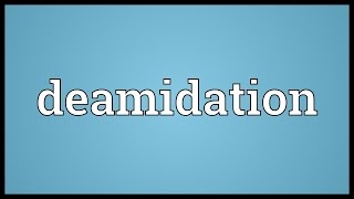 Deamidation Meaning [upl. by Ozan229]