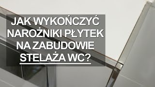 JAK Z KLASĄ WYKOŃCZYĆ NAROŻNIKI PŁYTEK NA ZABUDOWIE STELAŻA WC [upl. by Eatnahs]