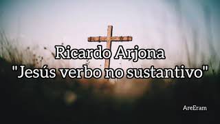 Jesús verbo no sustantivo  Ricardo Arjona  Letra [upl. by Nyladnor]