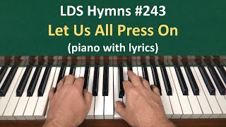 243 Let Us All Press On LDS Hymns  piano with lyrics [upl. by Assylem]