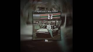 Has To Be  CapzLock [upl. by Boggers]