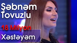 Şəbnəm Tovuzlu  Xəstəyəm Ən yaxşısı [upl. by Moira]