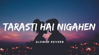 Tarasti Hai Nigahen SlowedReverb  Asim Azhar  Lofi  Aesthetic Me [upl. by Stanhope418]