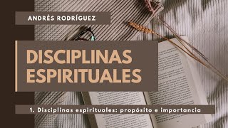 1 Disciplinas espirituales propósito e importancia  Andrés Rodríguez [upl. by Fredel]