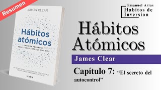 📚 Resumen quotHÁBITOS ATÓMICOSquot  Cap 7 quotEl secreto del autocontrolquot  James Clear [upl. by Redan217]