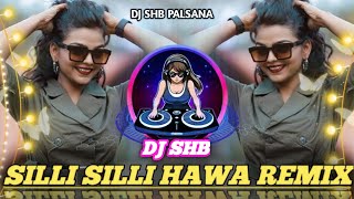 ❣️SILLI SILLI AUNDI HAI HAWA REMIX   ये जो सिली सिली आती है हवा❣️ 🎵 DJ SHB PALSANA 👑 [upl. by Eznyl]