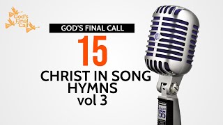 🎙 Christ in Song  15 Hymns Vol 3  SDA Songs  SDA Hymns  Gods Final Call [upl. by Yam]