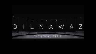 The Local Train  Dilnawaz Official [upl. by Nelia6]