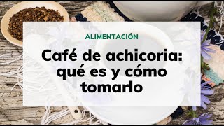 Café de achicoria qué es y cómo tomarlo [upl. by Bobseine]