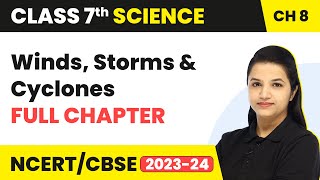 Winds Storms and Cyclones  One Shot Full Chapter Revision  Class 7 Science Chapter 8 [upl. by Bovill297]