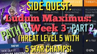 MCOC  Side Quest  Ludum Maximus  Week 3  Part 2 Path B  Threat Level 5 Full Run with 5 Stars [upl. by Airal805]