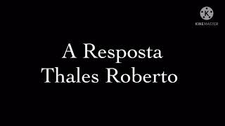 Thalles Roberto A Resposta playback com letra [upl. by Ydarg]